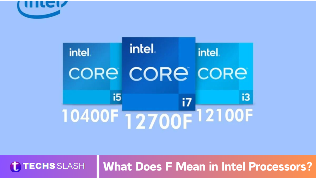 What Does F Mean in Intel Processors? F Mean in Intel Processors