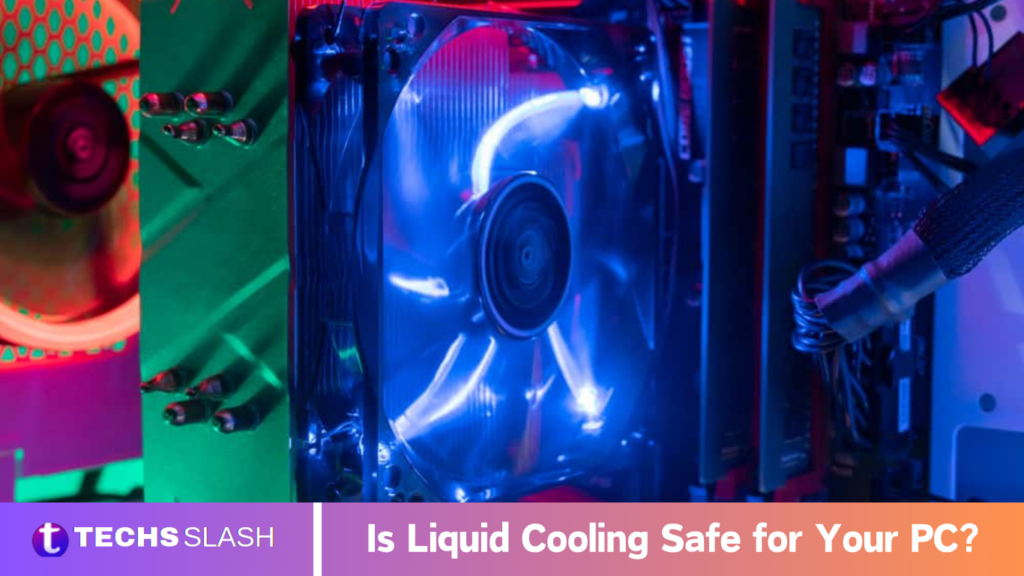 Is Liquid Cooling Safe for Your PC