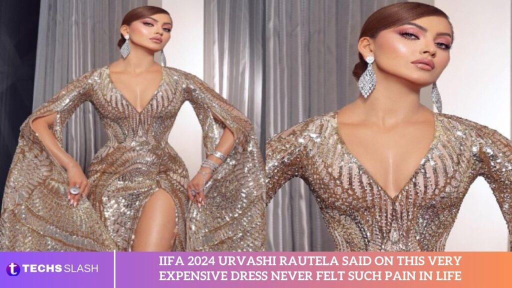 Iifa 2024 Urvashi Rautela Said On This Very Expensive Dress Never Felt Such Pain In Life Iifa 2024 Urvashi Rautela Said On This Very Expensive Dress Never Felt Such Pain In Life