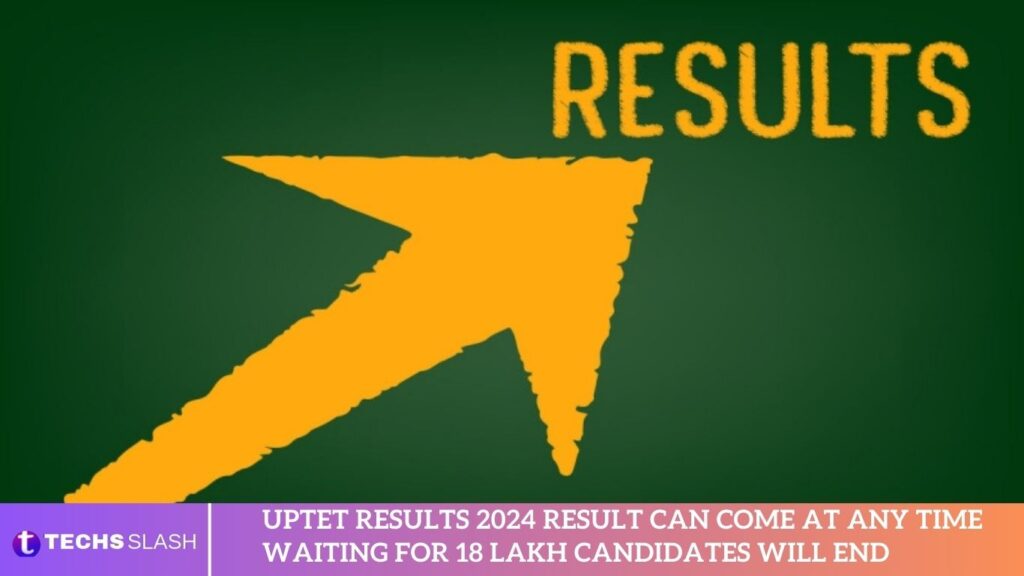 Uptet Results 2024 Result Can Come At Any Time Waiting For 18 Lakh Candidates Will End Uptet Results 2024 Result Can Come At Any Time Waiting For 18 Lakh Candidates Will End