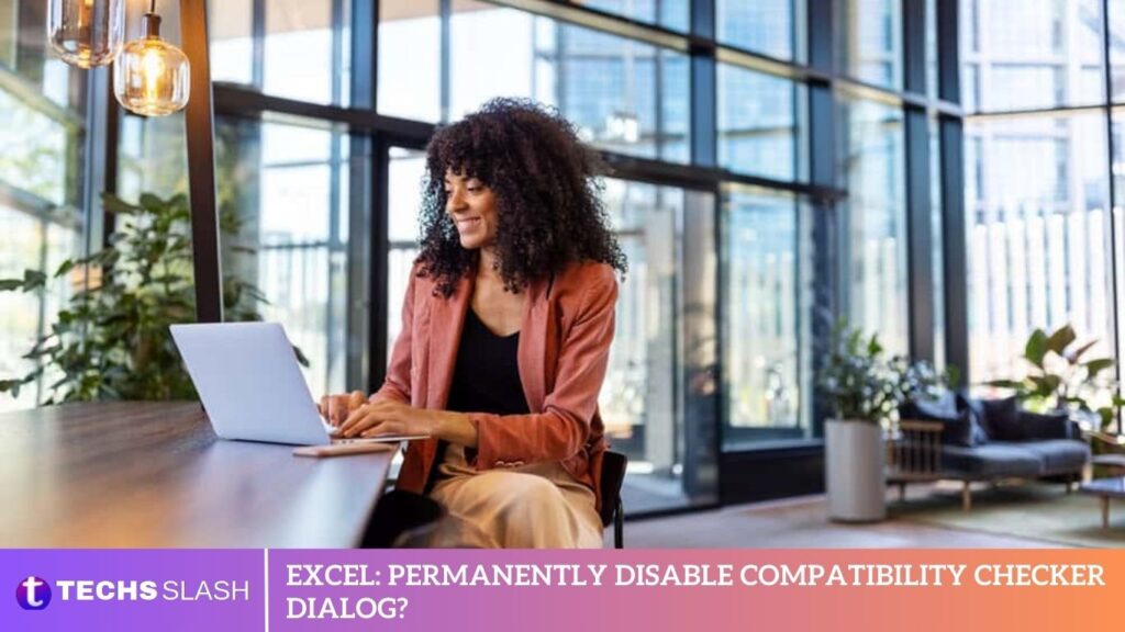 Excel: Permanently Disable Compatibility Checker Dialog? Excel: Permanently Disable Compatibility Checker Dialog?