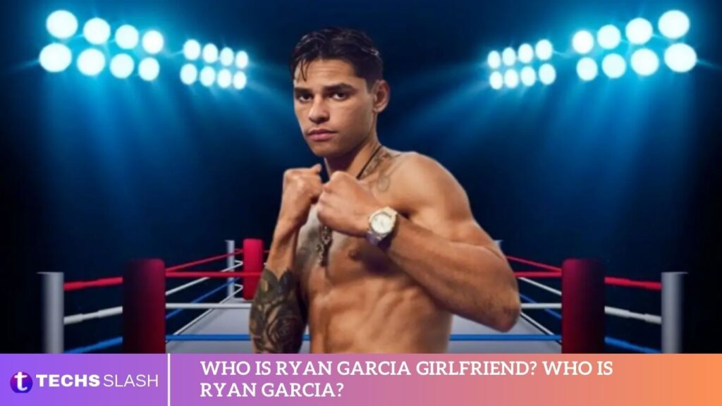 Who is Ryan Garcia Girlfriend? Who is Ryan Garcia