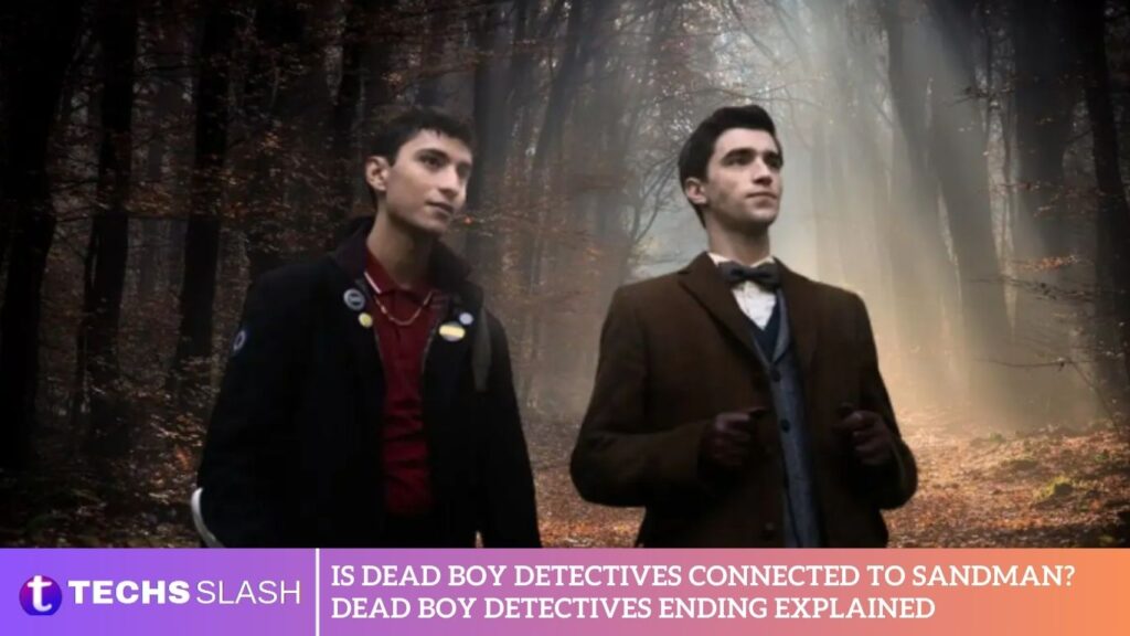 Is Dead Boy Detectives Connected to Sandman? Dead Boy Detectives Ending Explained Is Dead Boy Detectives Connected to Sandman? Dead Boy Detectives Ending Explained