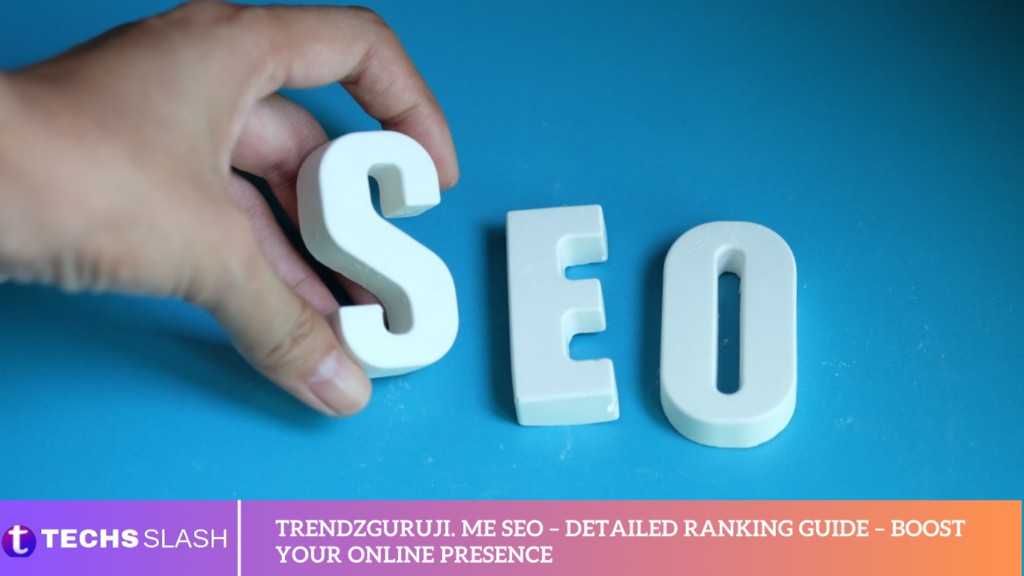 Trendzguruji. me SEO – Detailed Ranking Guide – Boost Your Online Presence Trendzguruji. me SEO – Detailed Ranking Guide – Boost Your Online Presence