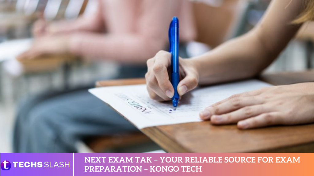 Next Exam Tak – Your Reliable Source For Exam Preparation – Kongo Tech