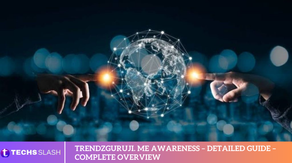 Trendzguruji. me Awareness – Detailed Guide – Complete Overview Trendzguruji. me Awareness – Detailed Guide – Complete Overview