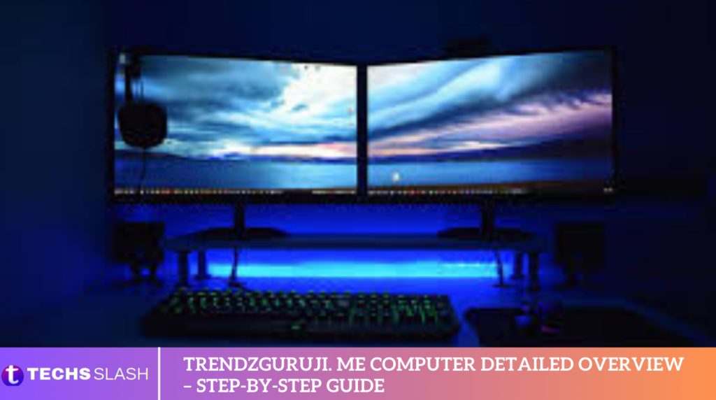 Trendzguruji. me Computer Detailed Overview – Step-by-Step Guide