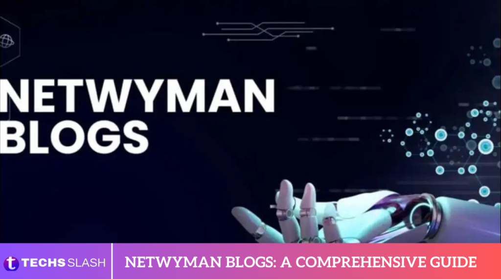 Netwyman Blogs: A Comprehensive Guide