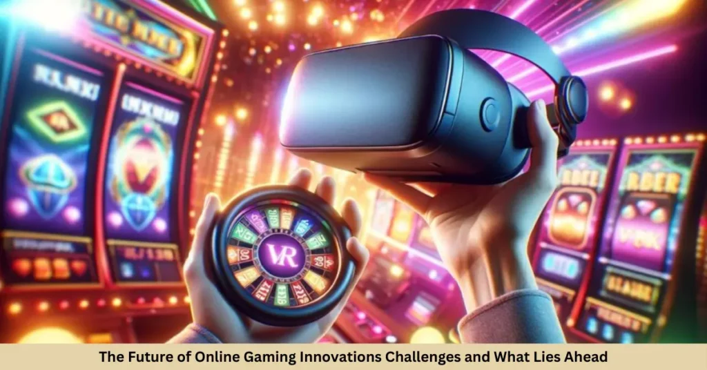 The Future of Online Gaming: Innovations, Challenges, and What Lies Ahead The Future of Online Gaming Innovations Challenges and What Lies Ahead