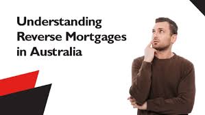 Reverse Mortgages Australia: Unlocking the Value of Your Home in Retirement
