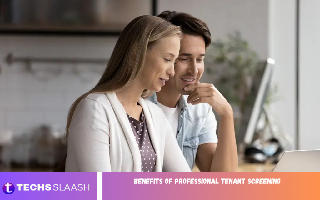 Benefits of Professional Tenant Screening Benefits of Professional Tenant Screening