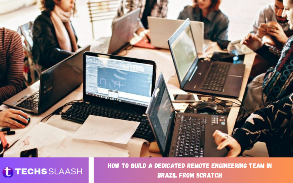 How to Build a Dedicated Remote Engineering Team in Brazil From Scratch Build a Dedicated Remote Engineering Team in Brazil From Scratch