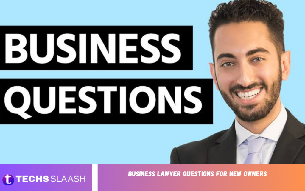Business Lawyer Questions for New Owners Business Lawyer Questions for New Owners
