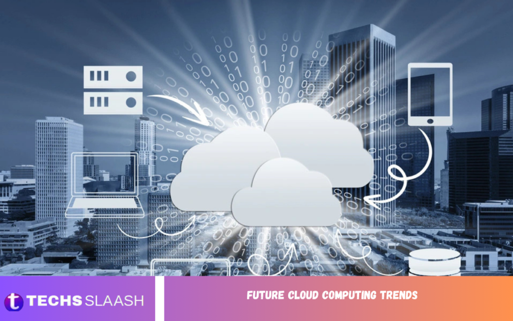 Future Cloud Computing Trends Future Cloud Computing Trends