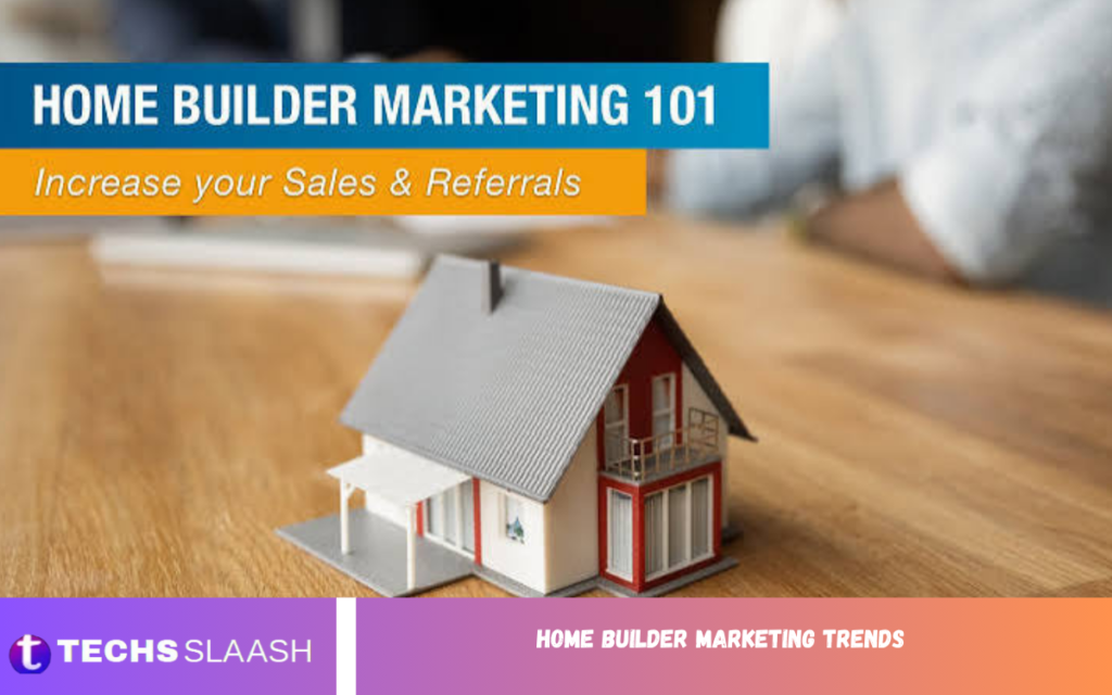 Home Builder Marketing Trends Home Builder Marketing Trends