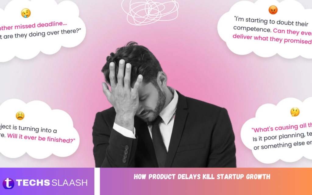 How Product Delays Kill Startup Growth Product Delays Kill Startup Growth