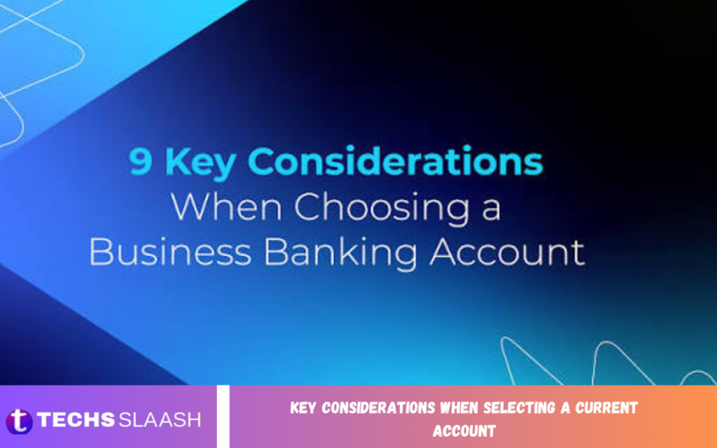 Key Considerations When Selecting a Current Account