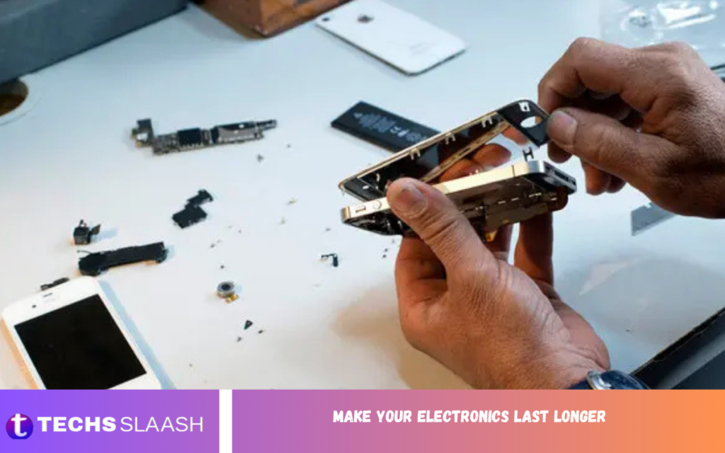 Make Your Electronics Last Longer Make Your Electronics Last Longer