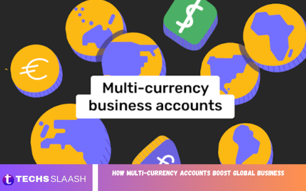 Multi-Currency Accounts Boost Global Business
