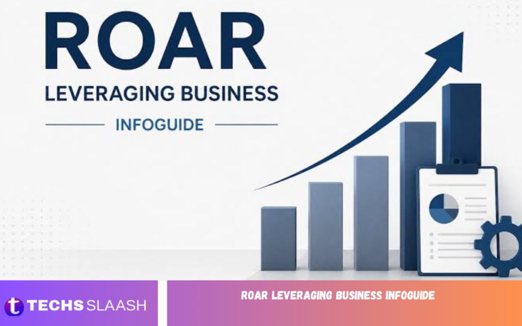 Roar Leveraging Business InfoGuide Roar Leveraging Business InfoGuide