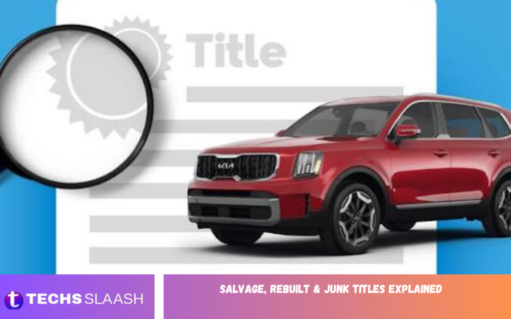 Salvage, Rebuilt & Junk Titles Explained Salvage, Rebuilt & Junk Titles Explained