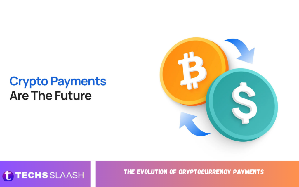 The Evolution of Cryptocurrency Payments The Evolution of Cryptocurrency Payments