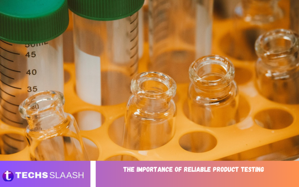 The Importance of Reliable Product Testing
