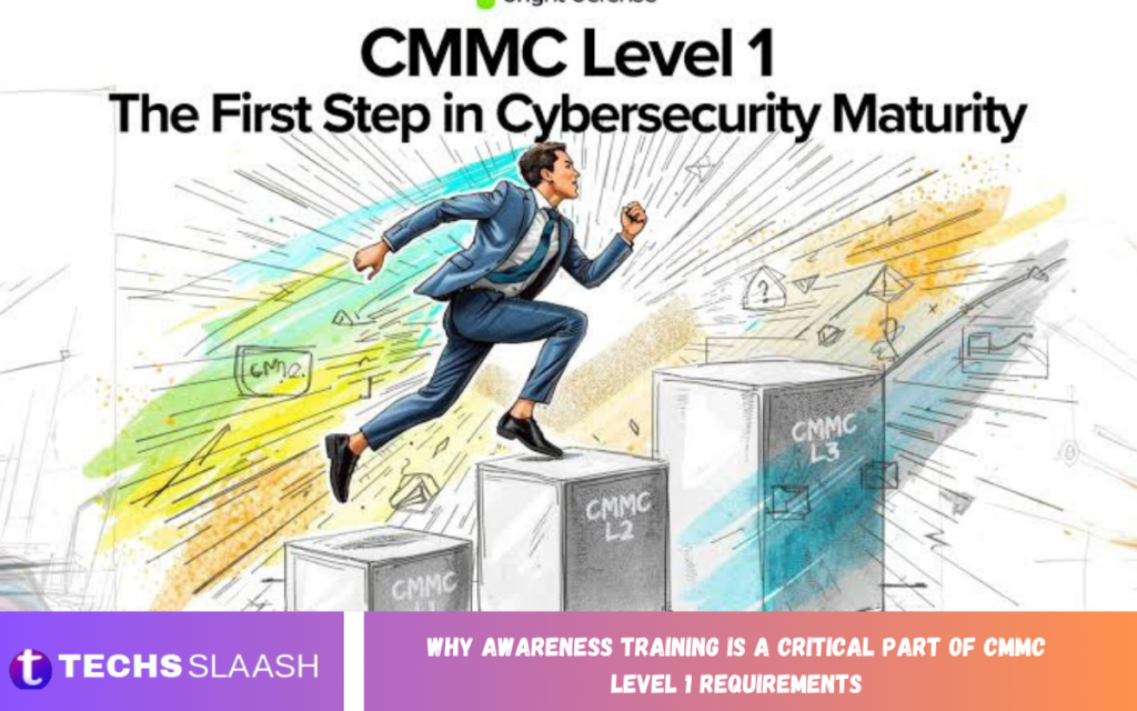 Why Awareness Training Is a Critical Part of CMMC Level 1 Requirements Why Awareness Training Is a Critical Part of CMMC Level 1 Requirements