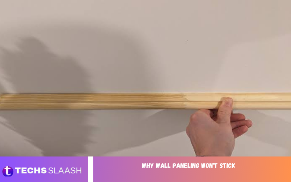 Why Wall Paneling Won’t Stick Why Wall Paneling Won't Stick