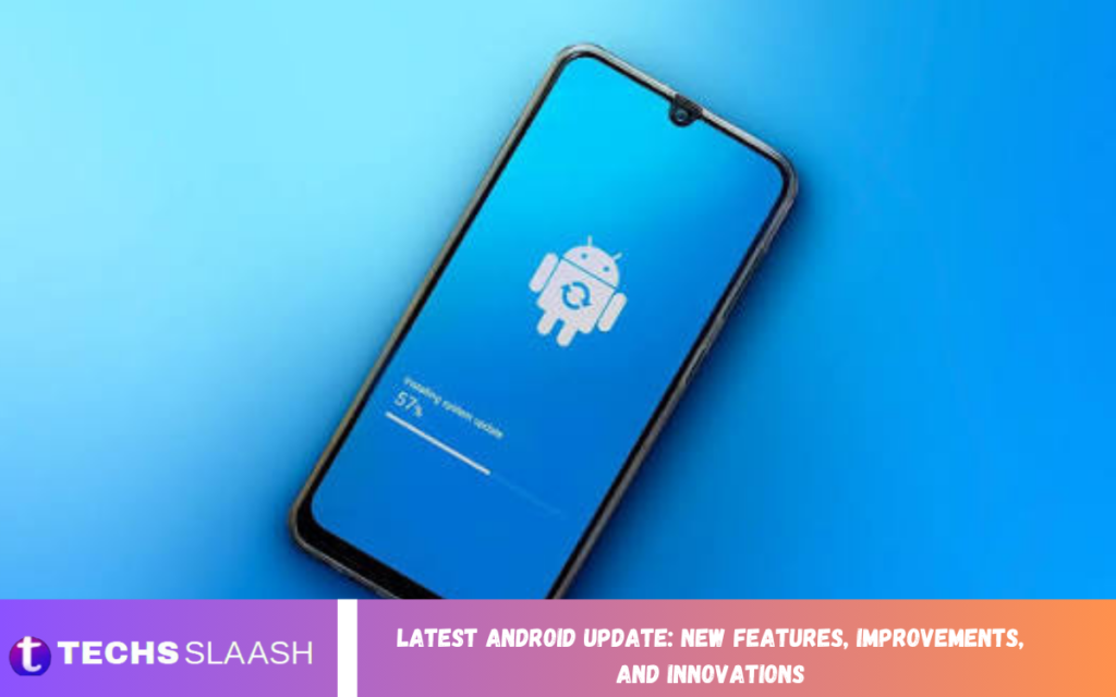 Latest Android Update: New Features, Improvements, and Innovations Android Update