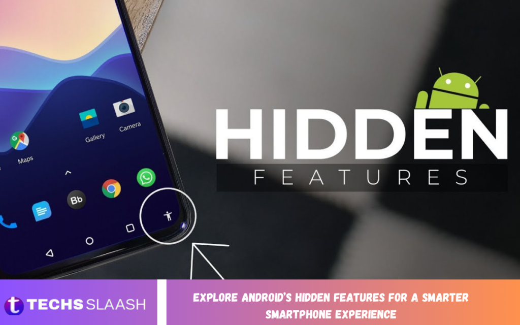 Explore Android’s Hidden Features for a Smarter Smartphone Experience Android’s Hidden Features