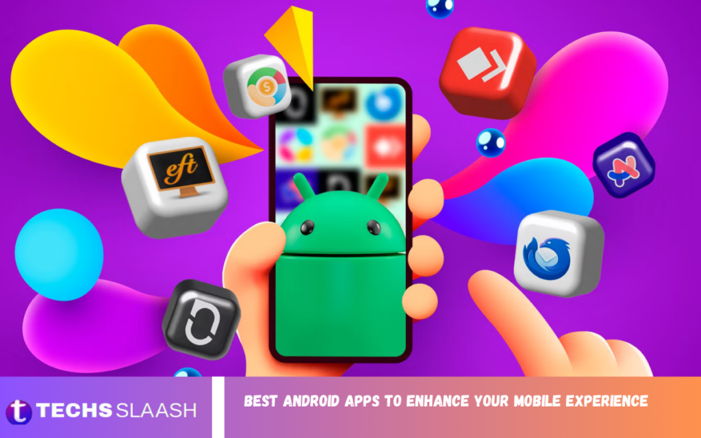 Best Android Apps to Enhance Your Mobile Experience Best Android Apps