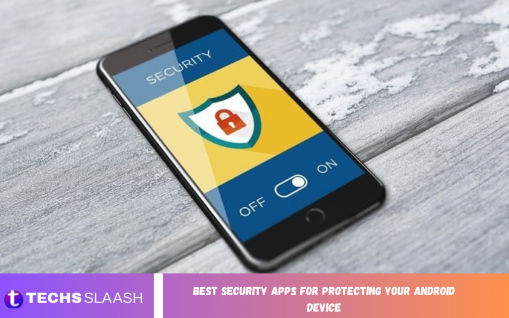 Best Security Apps for Protecting Your Android Device Best Security Apps