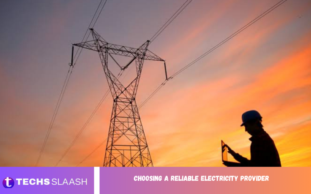 Choosing a Reliable Electricity Provider Choosing a Reliable Electricity Provider