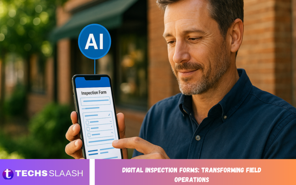 Digital Inspection Forms: Transforming Field Operations Digital Inspection Forms