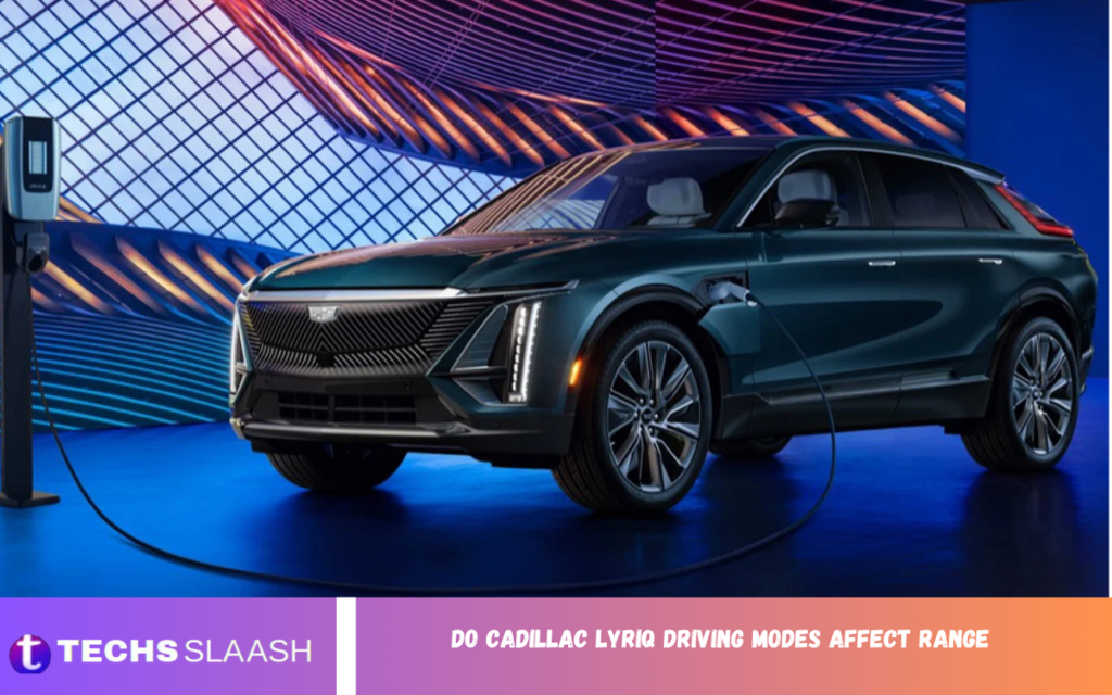 Do Cadillac LYRIQ Driving Modes Affect Range Do Cadillac LYRIQ Driving Modes Affect Range