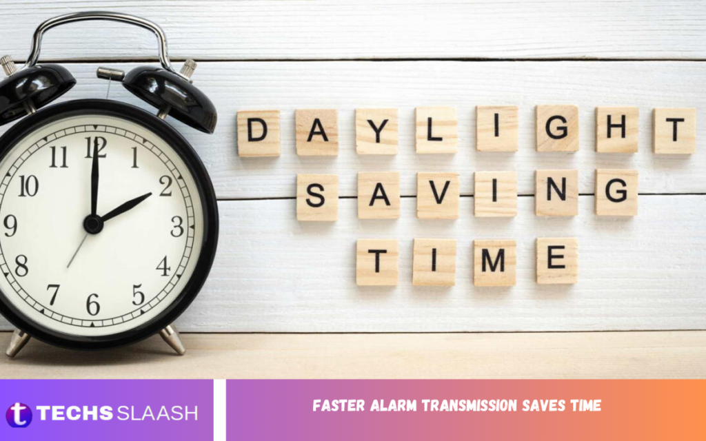 Faster Alarm Transmission Saves Time Faster Alarm Transmission Saves Time