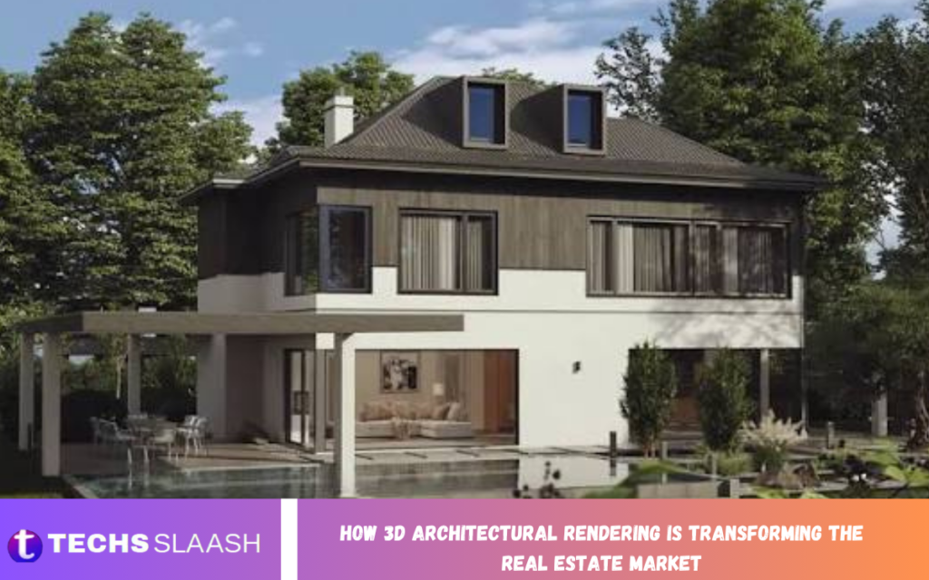 How 3D Architectural Rendering is Transforming the Real Estate Market How 3D Architectural Rendering is Transforming the Real Estate Market