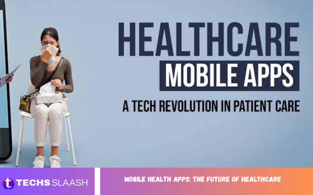 Mobile Health Apps: The Future of Healthcare Mobile Health Apps