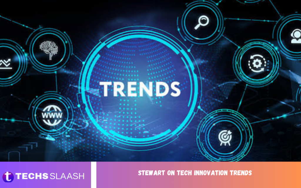 Stewart on Tech Innovation Trends Stewart on Tech Innovation Trends