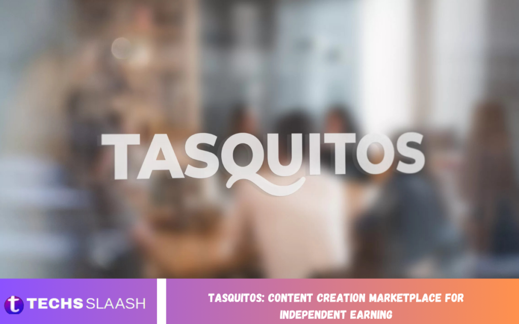 Tasquitos: Content Creation Marketplace for Independent Earning Tasquitos