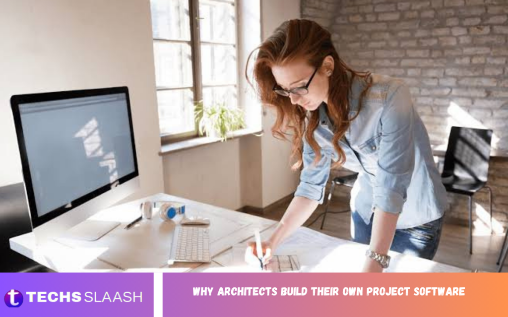 Why Architects Build Their Own Project Software Why Architects Build Their Own Project Software