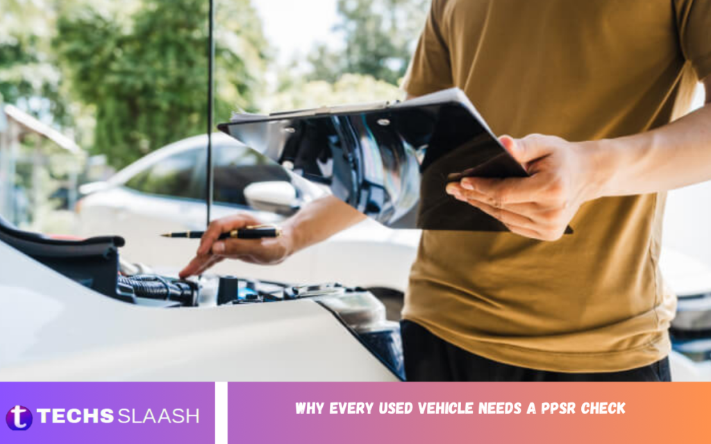 Why Every Used Vehicle Needs a PPSR Check