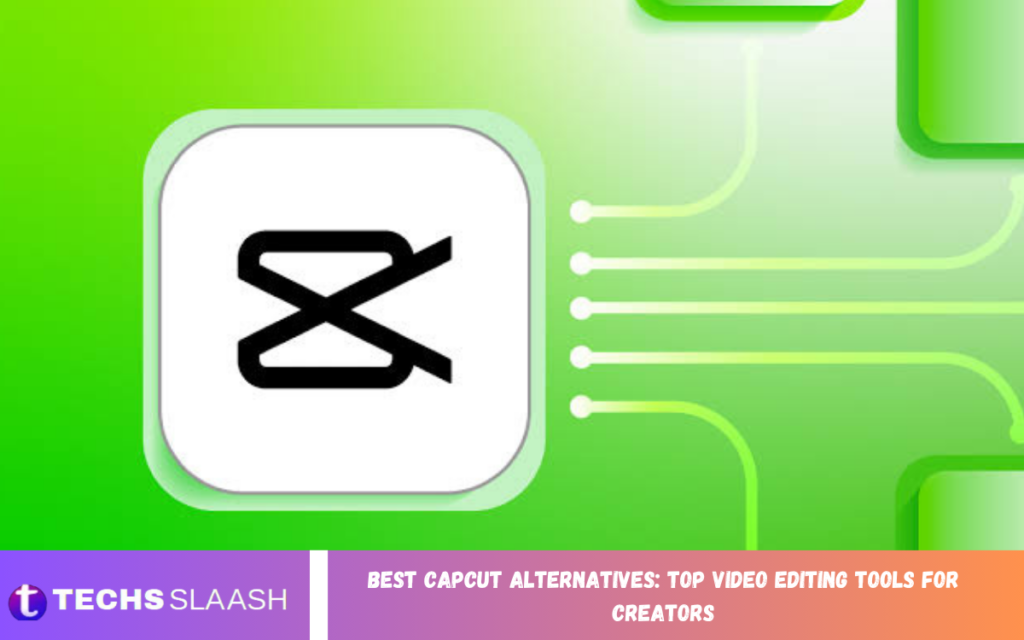 Best CapCut Alternatives: Top Video Editing Tools for Creators CapCut Alternatives