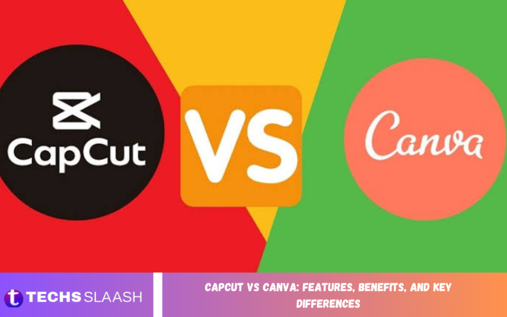 CapCut vs Canva: Features, Benefits, and Key Differences CapCut vs Canva