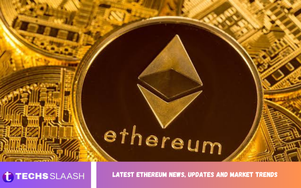Latest Ethereum News, Updates and Market Trends Ethereum News