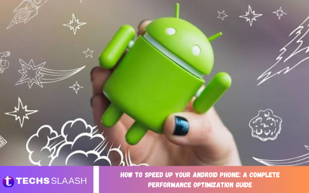 How to Speed Up Your Android Phone: A Complete Performance Optimization Guide How to Speed Up Your Android Phone