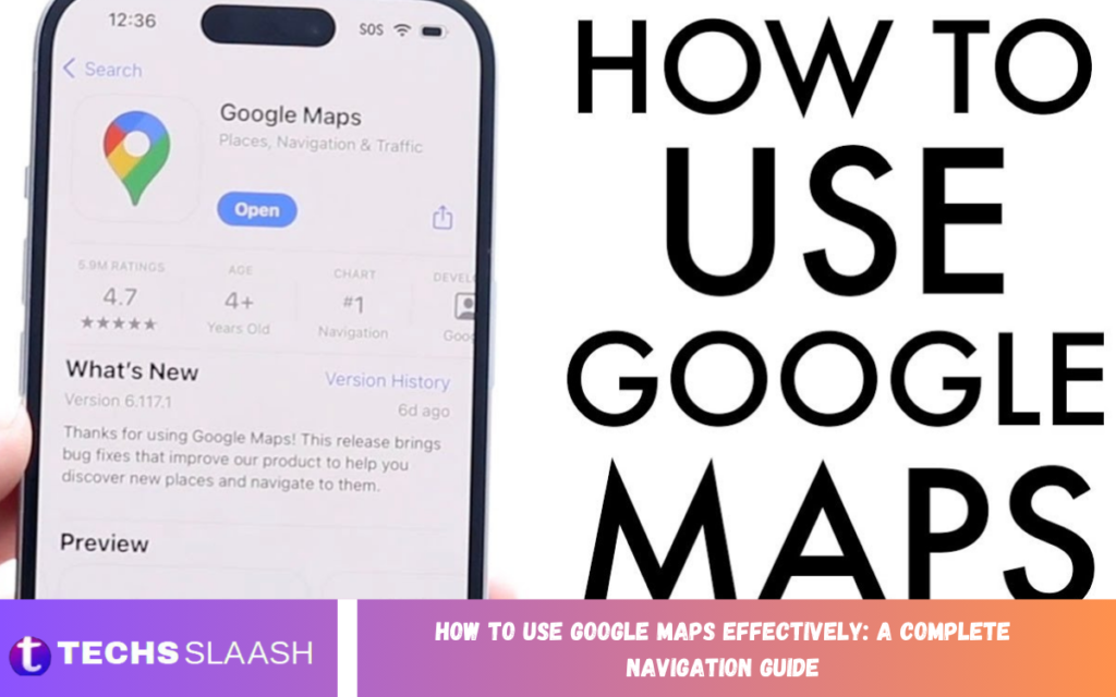 How to Use Google Maps Effectively: A Complete Navigation Guide How to Use Google Maps Effectively