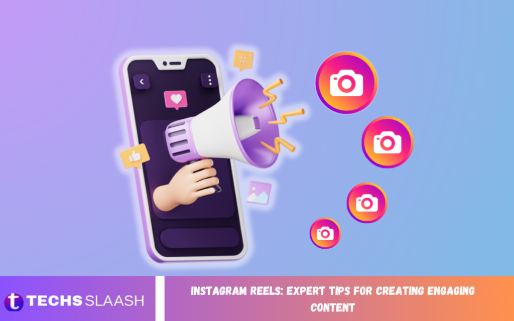 Instagram Reels: Expert Tips for Creating Engaging Content Instagram Reels