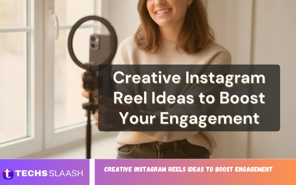 Creative Instagram Reels Ideas to Boost Engagement Instagram Reels Ideas